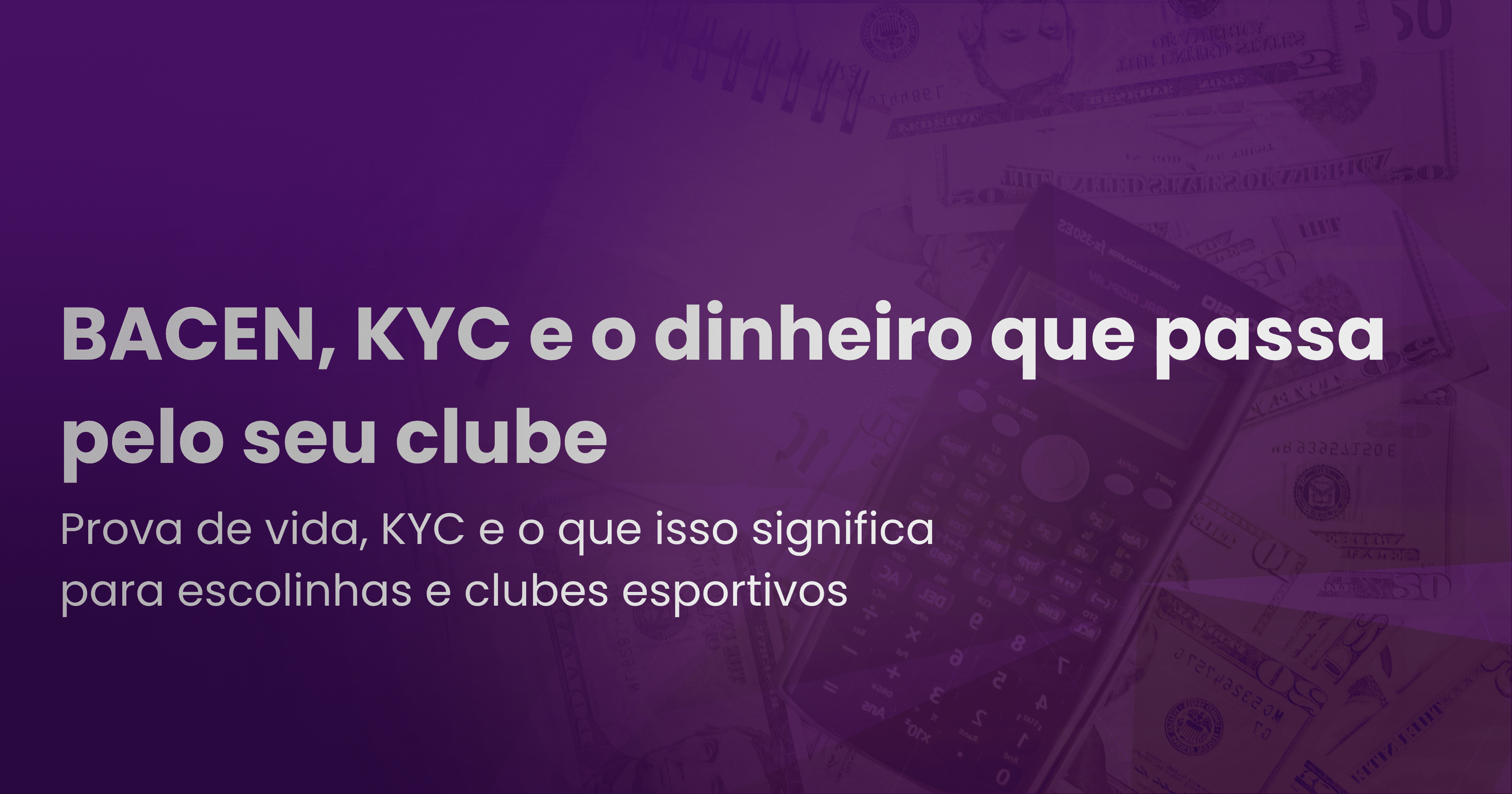 BACEN, KYC e o dinheiro que passa pelo seu clube