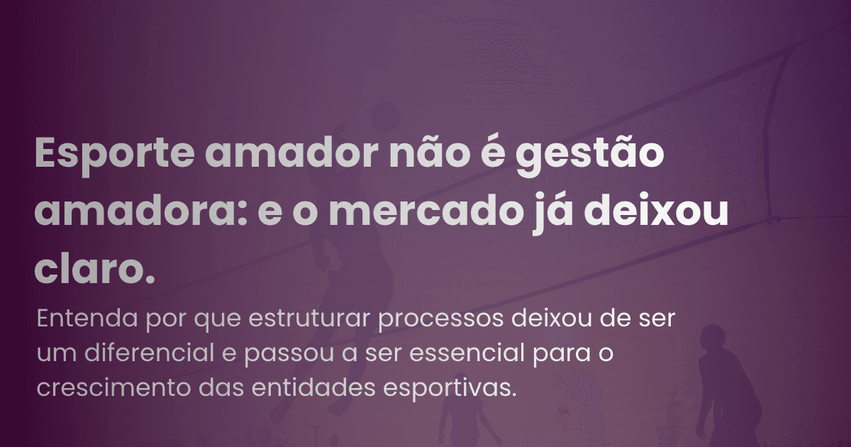 Esporte Amador Não É Gestão Amadora: E O Mercado Já Deixou Claro.