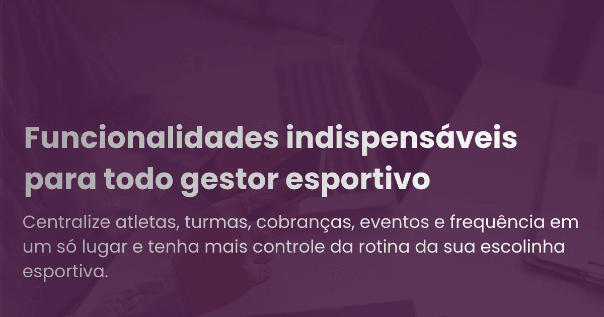 Funcionalidades indispensáveis para todo gestor esportivo