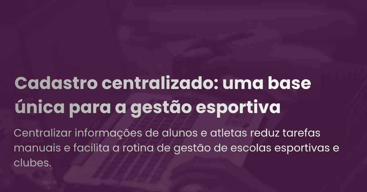 Cadastro centralizado: uma base única para a gestão esportiva