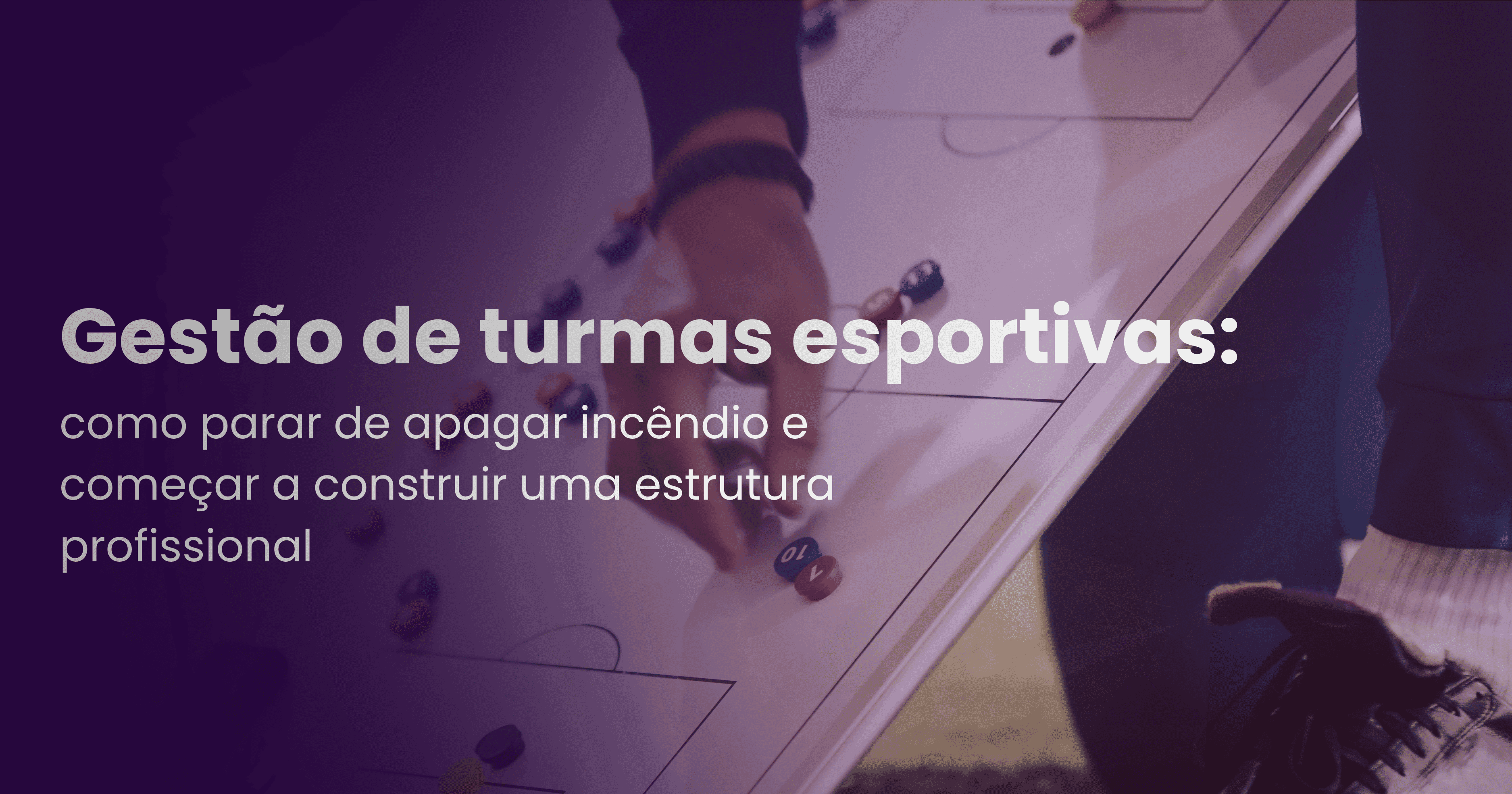 Gestão de Turmas Esportivas: Pare de Apagar Incêndios
